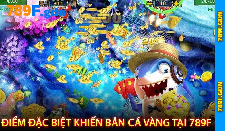 Điểm đặc biệt khiến Bắn Cá Vàng tại 789F