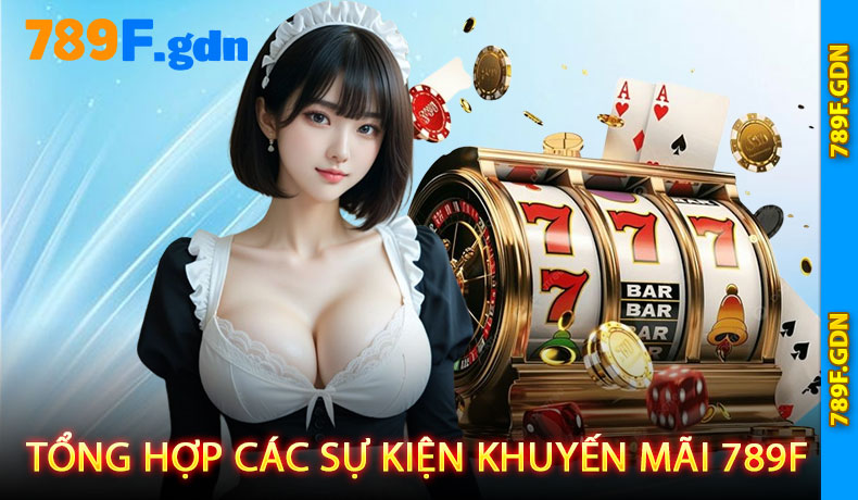Tổng hợp các sự kiện khuyến mãi 789F